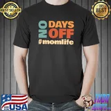 No Days Off - Mom Life T-Shirt