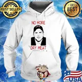 No More Dry Meat s Hoodie