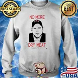 No More Dry Meat s Sweater