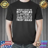 Nobody gives me butterflies anymore you all just give me shirt