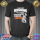 Not running this is a normal newspaper carrier speed funny gift shortsleeve shirt