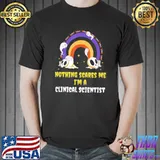 Nothing scares me I'm a clinical scientistclassic shirt