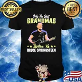 Only The Best Grandmas Listen To Bruce Springsteen Shirt