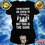 Original - I'm No Expert On Covid-19 But This Is The Cure Essential T-Shirt Ladies tee