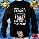 Original - I'm No Expert On Covid-19 But This Is The Cure Essential T-Shirt Sweater