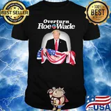 Overturn Roe v. Wade trump Shirt