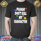 Please Don't Kill My Character RPG Dice Game T-Shirt