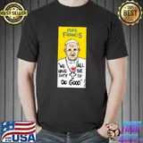 Pope Francis we have duty all the to do good T-Shirt