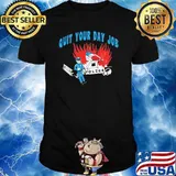 Quit your day job fire shirt