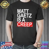 Quote matt gaetz is a creep shirt