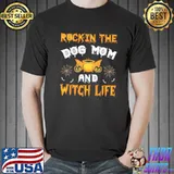 Rockin The Dog Mom And Witch Life shirt