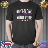 Roe Roe Roe Your Vote Policical T-Shirt