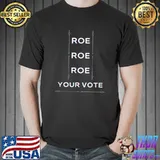 Roe Roe Roe Your Vote T-Shirt
