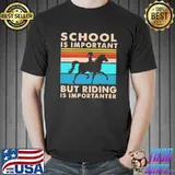 School Is Important But Riding Is Importanter Vintage Shirt