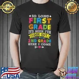 So Long First Grade It's Been Fun Look Out 2nd Second Grade Here I Come Back To School T-Shirt