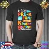 So Long Pre-K It's Been Fun Look Out Kindergarten Here I Come T-Shirt