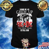 Some Of Us Grew Up Listening To ACDC The Cool Ones Still Do Shirt