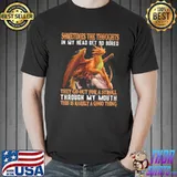 Somestimes The Thoughts in my heart get so bored rarely a good thing dragon shirt