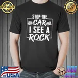 Stop the car I see a rock geologist rock hunting shirt