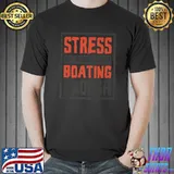 Stress Is Caused By Not Boating Enough T-Shirt