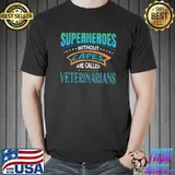 Superheroes Without Capes Are Called Veterinarians T-Shirt