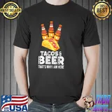 Tacos and beer that's why I am here shirt