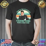 That is the stupidest fucking thing people right now shirt