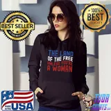 The Land Of The Free Unless You're a Woman T-Shirt Hoodie