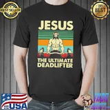 The ultimate deadlifter Jesus lovers christian religion weightlifting shirt