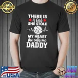 There Is A Girl She Stole My Heart She Calls Me Daddy Shirt