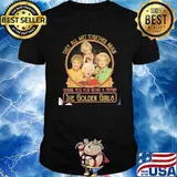 THey All Met Together Again THank You For Being A Friend The Golden Girls Shirt