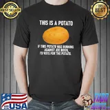 This Is A Potato I'd Vote For THe Potato Shirt