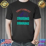 Today's forecast Cruising with a chance of drinking T-Shirt