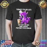 Today's To Do List get out of bed find coffee pretend to be human dragon shirt