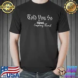 Told You So Signed Conspiracy Theorist Shirt