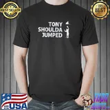 Tony shoulda jumped classic shirt