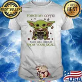 Touch my coffee I will drink it from you skull baby yoda shirt