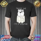 Trust me I'm a dogtor shirt