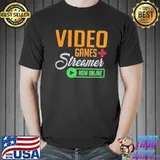 Video games streamer now online shirt