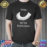 Vote We Are Ruthless RBG T-Shirt