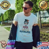 Vote We're Ruthless Messy Bun Usa flag T-Shirt