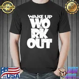 Wake up wo and rk out T-Shirt