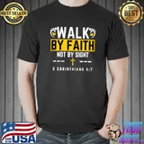 Walk By Faith Not By Sight 2 Corinthians 57 T-Shirt