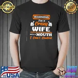Warning I'm a crazy wife with a mouth I can't control shirt