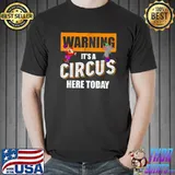 Warning Its A Circus Here Today Clown Elephant T-Shirt