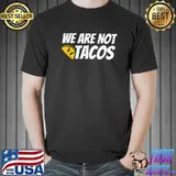 We Are Not Tacos Breakfast Latino and Latina T-Shirt