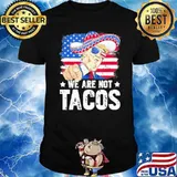 We Are Not Tacos Breakfast Taco Support Trump American Flag Shirt