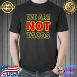 We Are NOT Tacos Jill Biden Breakfast Taco Latino T-Shirt
