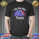 We Are Not Tacos Jill Biden Breakfast Usa Flag T-Shirt
