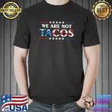 We Are Not Tacos Usa Flag T-Shirt